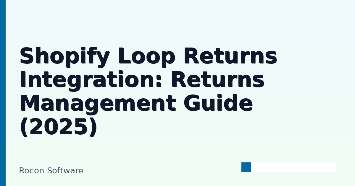 Shopify Loop Returns Integration: Returns Management Guide (2025) | Rocon
